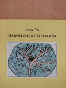 Bősze Éva - Három dalos kismadár (dedikált példány) [antikvár]