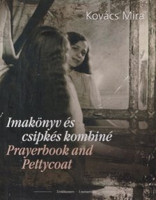 Kovács Mira - Imakönyv és csipkés kombiné / Prayerbook and Pettycoat [antikvár]