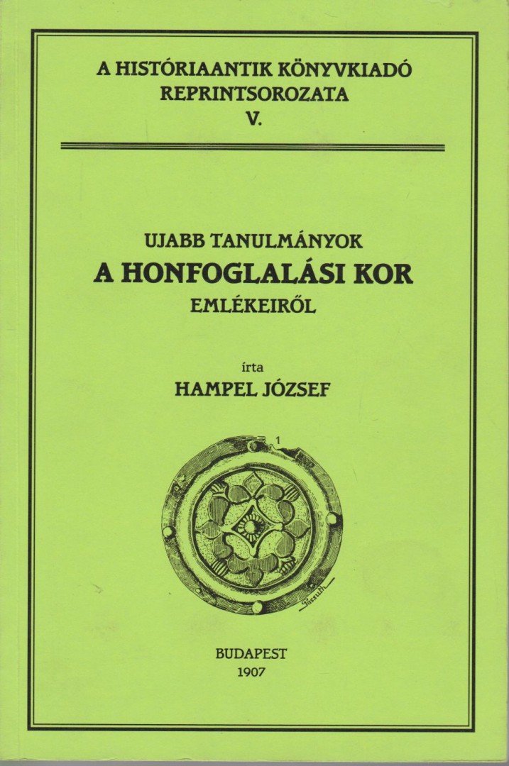 HAMPEL JÓZSEF - Ujabb tanulmányok a honfoglalási kor emlékeiről (reprint) [antikvár]