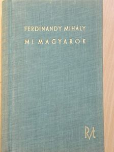 Ferdinandy Mihály - Mi magyarok [antikvár]