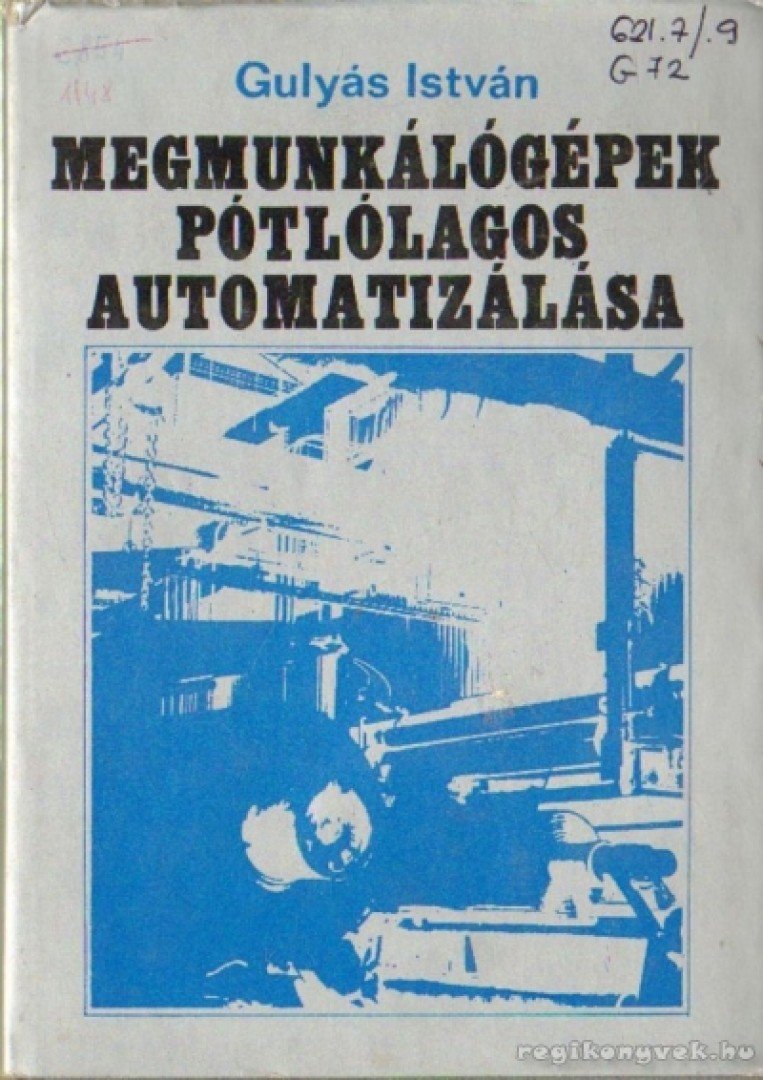 Gulyás István - Megmunkálógépek pótlólagos automatizálása [antikvár]