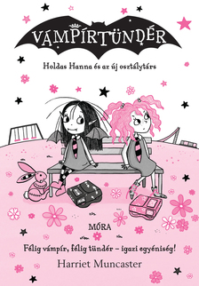 Harriet Muncaster - Holdas Hanna és az új osztálytárs - Vámpírtündér 12.