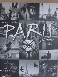 Juhász Balázs - Paris flaneur [antikvár]