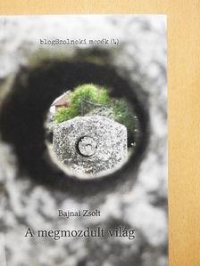 Bajnai Zsolt - A megmozdult világ [antikvár]