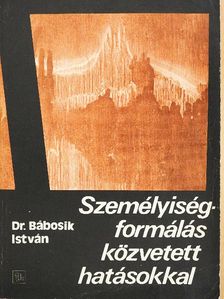 Dr. Bábosik István - Személyiségformálás közvetett hatásokkal [antikvár]