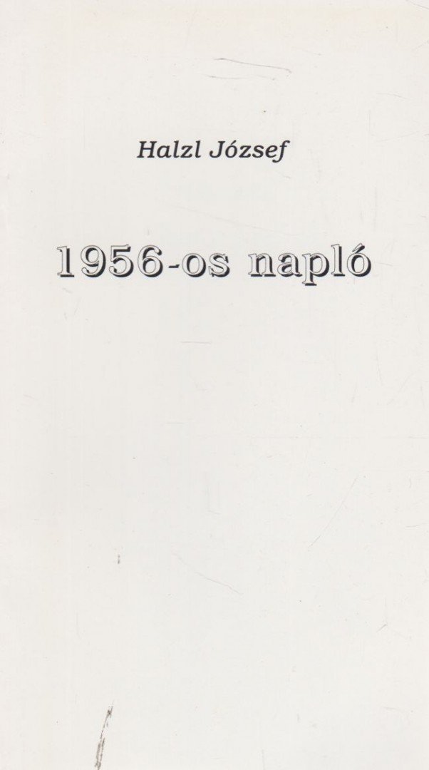 Halzl József - 1956-os napló [antikvár]