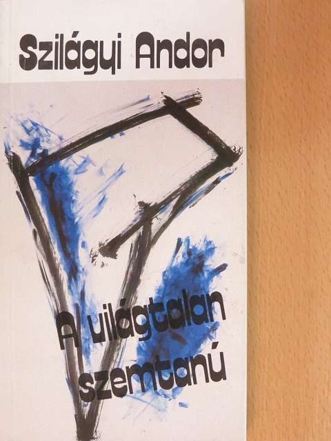 Szilágyi Andor - A világtalan szemtanú [antikvár]