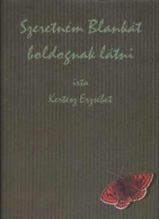 Kertész Erzsébet - Szeretném Blankát boldognak látni [antikvár]
