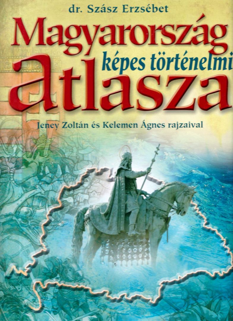 Szász Erzsébet - Magyarország képes történelmi atlasza [antikvár]