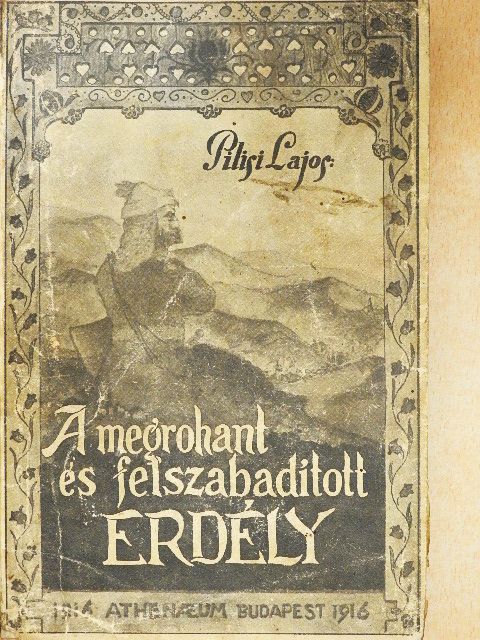 Pilisi Lajos - A megrohant és felszabaditott Erdély (rossz állapotú) [antikvár]