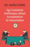 Juhász Endre - Egy hivatalnok önéletrajza változó korszakokban és helyszíneken