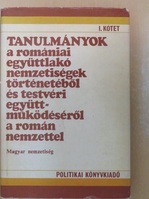 Csetri Elek - Tanulmányok a romániai együttlakó nemzetiségek történetéből és testvéri együttműködéséről a román nemzettel I. [antikvár]