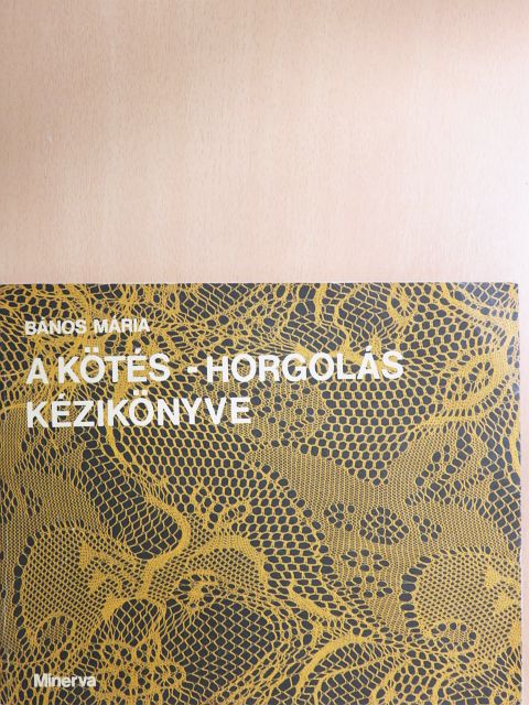 Bános Mária - A kötés-horgolás kézikönyve [antikvár]