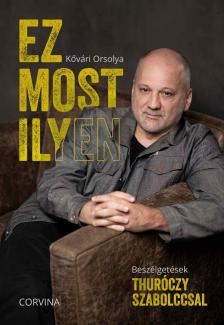 Kővári Orsolya - Ez most ilyen - Beszélgetések Thuróczy Szabolccsal