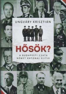 UNGVÁRY KRISZTIÁN - Hősök? [antikvár]