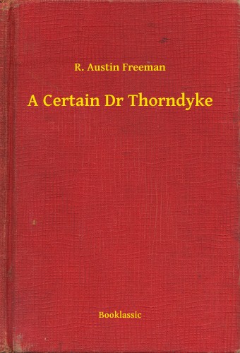FREEMAN, R. AUSTIN - A Certain Dr Thorndyke [eKönyv: epub, mobi]