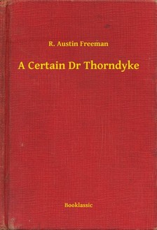 FREEMAN, R. AUSTIN - A Certain Dr Thorndyke [eKönyv: epub, mobi]