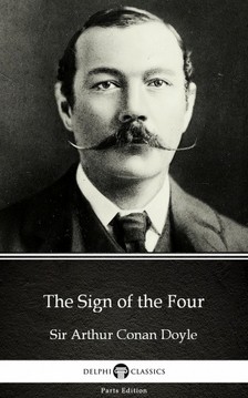 Delphi Classics Sir Arthur Conan Doyle, - The Sign of the Four by Sir Arthur Conan Doyle (Illustrated) [eKönyv: epub, mobi]