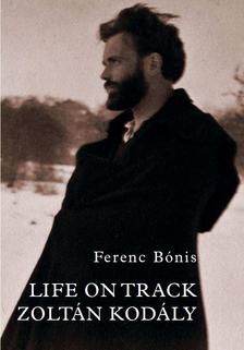 Bónis Ferenc - Life on Track Zoltán Kodály