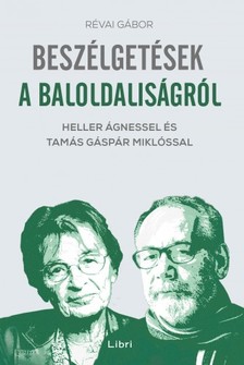 RÉVAI GÁBOR - Beszélgetések a baloldaliságról - Heller Ágnessel és Tamás Gáspár Miklóssal [eKönyv: epub, mobi]