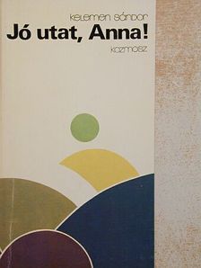 Kelemen Sándor - Jó utat, Anna! [antikvár]