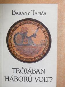 Bárány Tamás - Trójában háború volt? [antikvár]