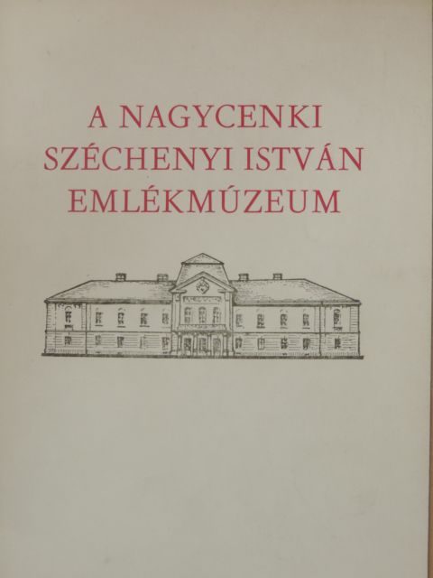 Dr. Környei Attila - A Nagycenki Széchenyi István Emlékmúzeum története, kiállításai [antikvár]