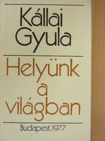 Kállai Gyula - Helyünk a világban [antikvár]