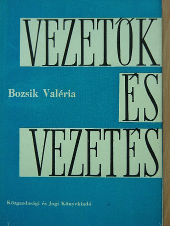 Bozsik Valéria - Vezetők és vezetés [antikvár]