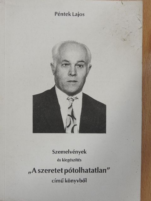 Péntek Lajos - Szemelvények és kiegészítés "A szeretet pótolhatatlan" című könyvből [antikvár]