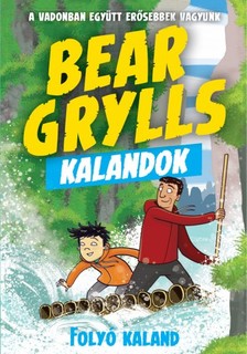 Bear Grylls - Bear Grylls Kalandok - Folyó Kaland [eKönyv: epub, mobi]