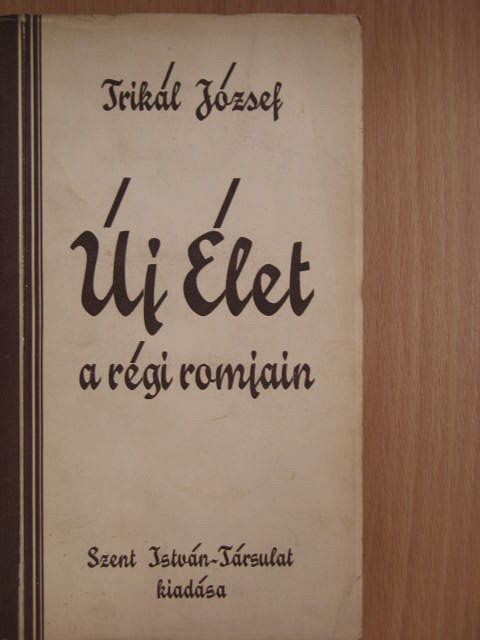 Trikál József - Új élet a régi romjain [antikvár]