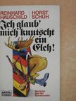 Horst Schuh - Ich glaub' mich knutscht ein Elch [antikvár]