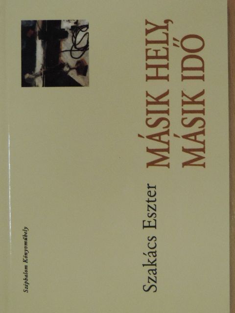 Szakács Eszter - Másik hely, másik idő [antikvár]