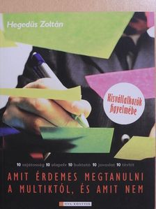 Hegedűs Zoltán - Amit érdemes megtanulni a multiktól, és amit nem [antikvár]