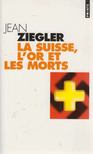 Jean Ziegler - La Suisse, l'or et les morts [antikvár]