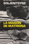 Soljénitsyne, Alexandre - La maison de Matriona [antikvár]