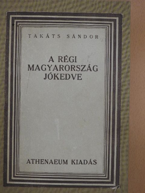 Takáts Sándor - A régi Magyarország jókedve [antikvár]