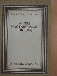 Takáts Sándor - A régi Magyarország jókedve [antikvár]