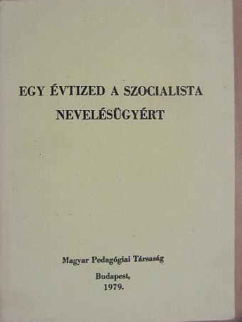 Egy évtized a szocialista nevelésügyért [antikvár]
