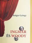 Bolgár György - Ingmar és Woody [antikvár]