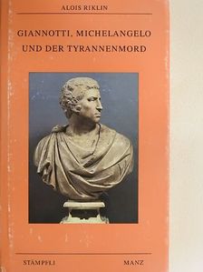 Alois Riklin - Giannotti, Michelangelo und der Tyrannenmord [antikvár]