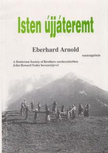 Eberhard Arnold - Isten újjáteremt [antikvár]