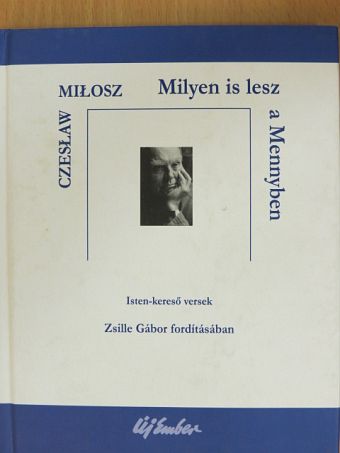 Czesław Miłosz - Milyen is lesz a Mennyben [antikvár]