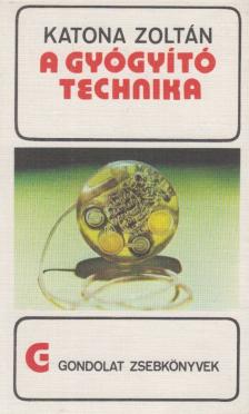Katona Zoltán - A gyógyító technika [antikvár]