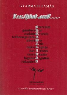 Dr. Gyarmati Tamás - Beszéljünk erről... [antikvár]