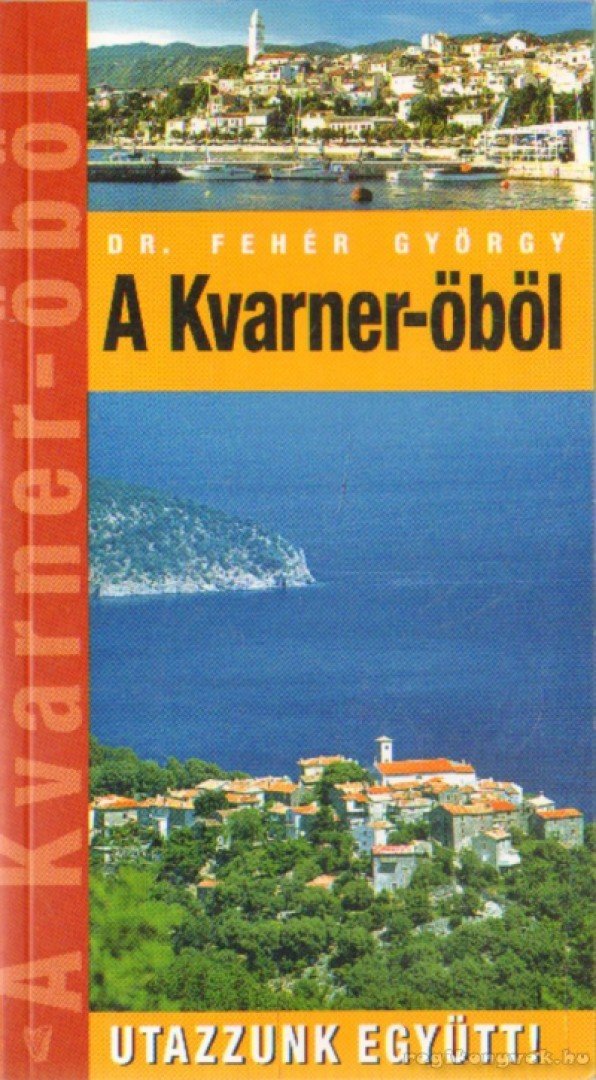 Fehér György - A Kvarner-öböl - Utazzunk együtt! [antikvár]