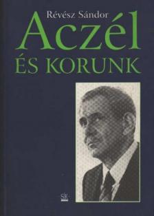 Révész Sándor - Aczél és korunk [antikvár]