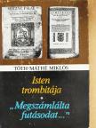 Tóth-Máté Miklós - Isten trombitája/"Megszámlálta futásodat..." (dedikált példány) [antikvár]