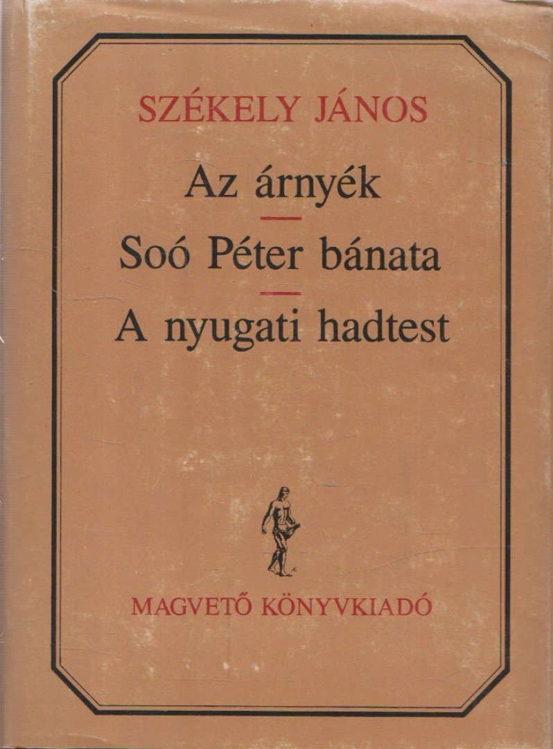 SZÉKELY JÁNOS - Az árnyék; Soó Péter bánata; A nyugati hadtest [antikvár]